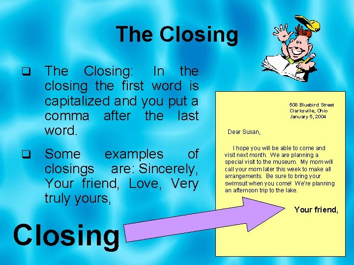 The Closing q q The Closing: In the closing the first word is capitalized