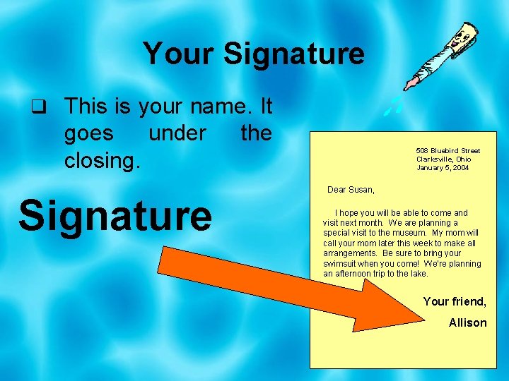 Your Signature q This is your name. It goes under closing. Signature the 508