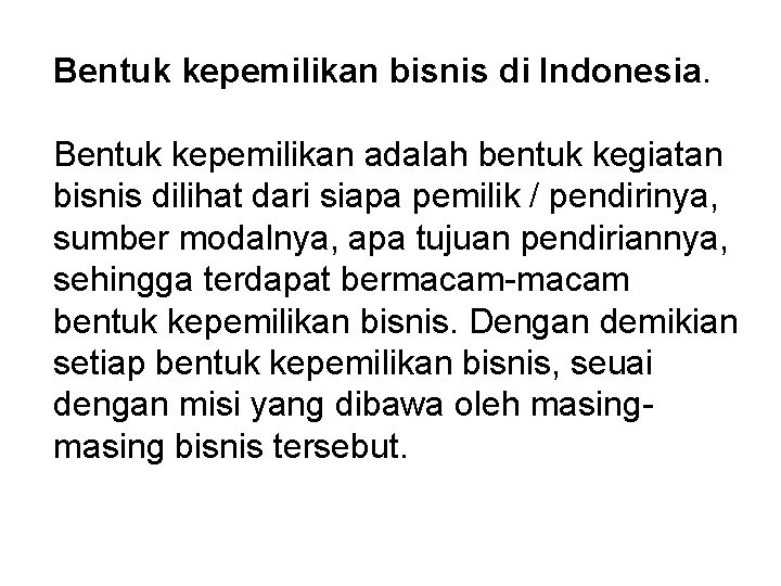 Bentuk kepemilikan bisnis di Indonesia. Bentuk kepemilikan adalah bentuk kegiatan bisnis dilihat dari siapa