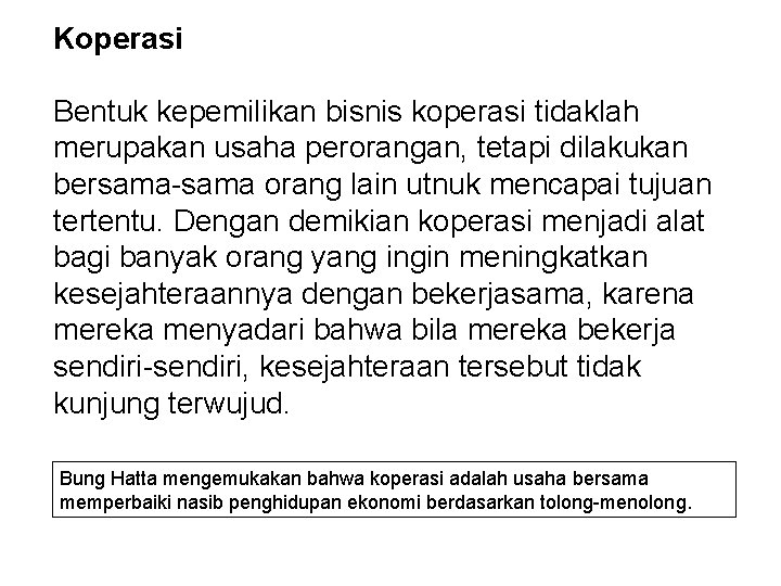 Koperasi Bentuk kepemilikan bisnis koperasi tidaklah merupakan usaha perorangan, tetapi dilakukan bersama-sama orang lain