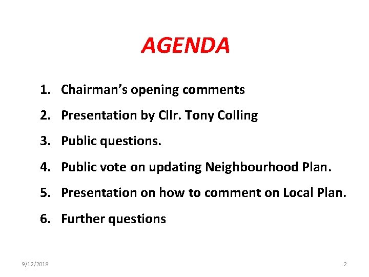 AGENDA 1. Chairman’s opening comments 2. Presentation by Cllr. Tony Colling 3. Public questions.