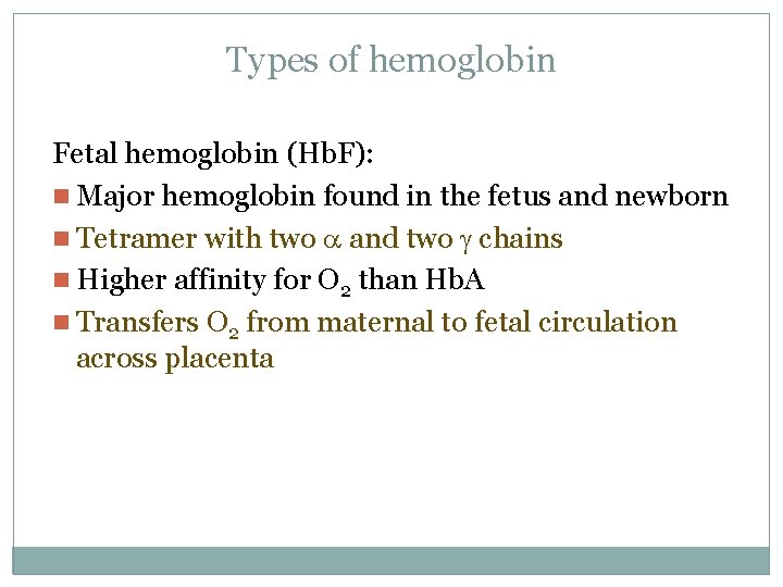 Types of hemoglobin Fetal hemoglobin (Hb. F): n Major hemoglobin found in the fetus