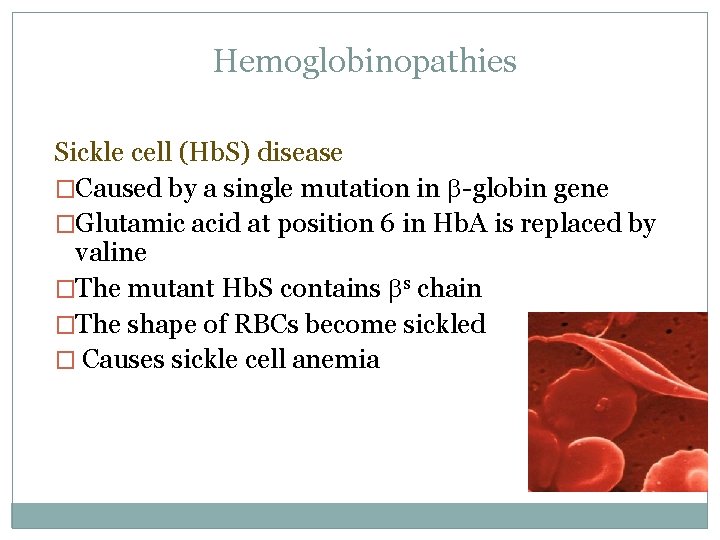 Hemoglobinopathies Sickle cell (Hb. S) disease �Caused by a single mutation in b-globin gene