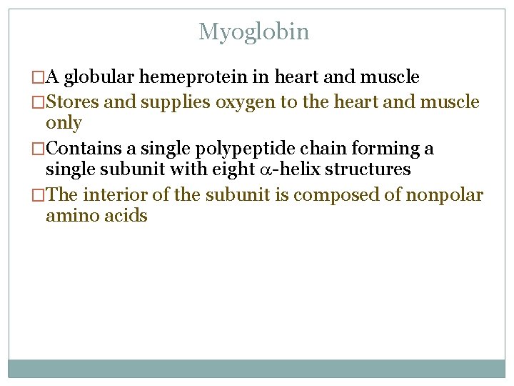 Myoglobin �A globular hemeprotein in heart and muscle �Stores and supplies oxygen to the