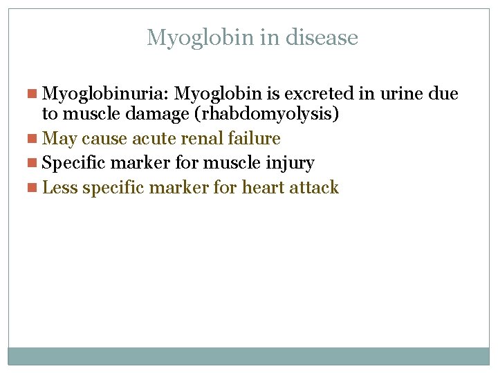 Myoglobin in disease n Myoglobinuria: Myoglobin is excreted in urine due to muscle damage