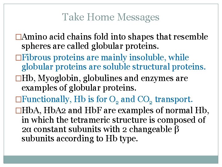 Take Home Messages �Amino acid chains fold into shapes that resemble spheres are called