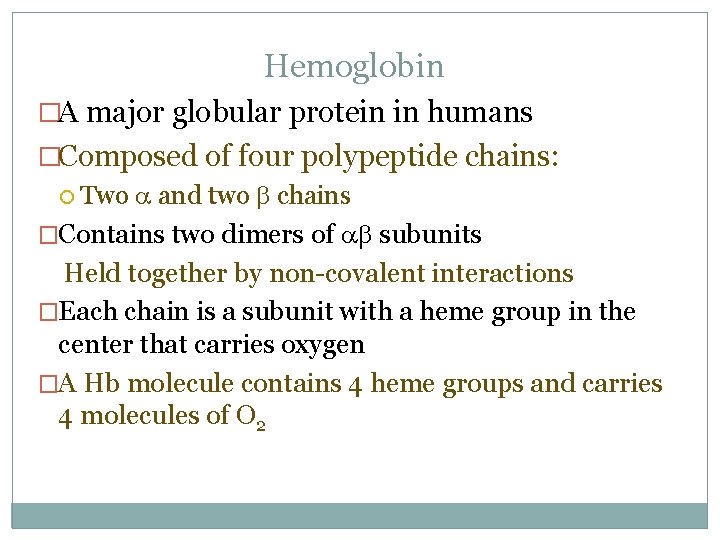Hemoglobin �A major globular protein in humans �Composed of four polypeptide chains: Two a