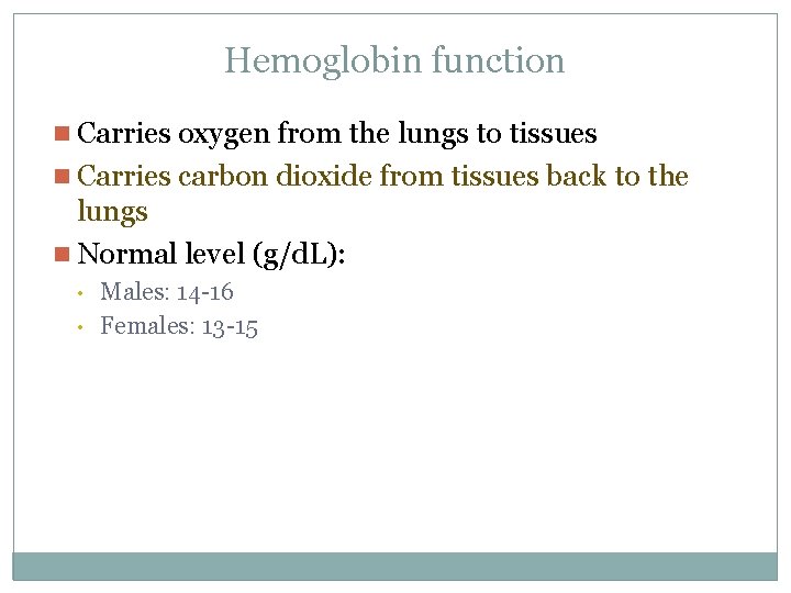 Hemoglobin function n Carries oxygen from the lungs to tissues n Carries carbon dioxide