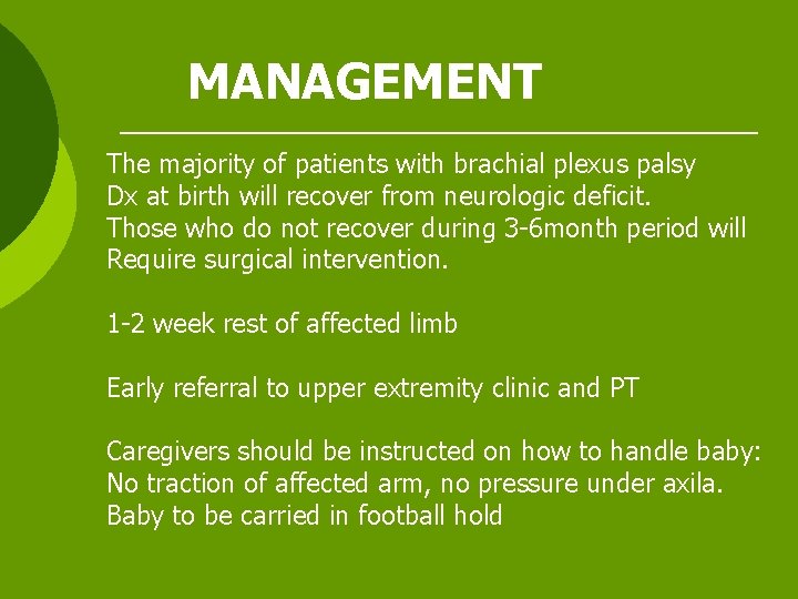 MANAGEMENT The majority of patients with brachial plexus palsy Dx at birth will recover