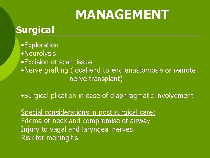 MANAGEMENT Surgical • Exploration • Neurolysis • Excision of scar tissue • Nerve grafting