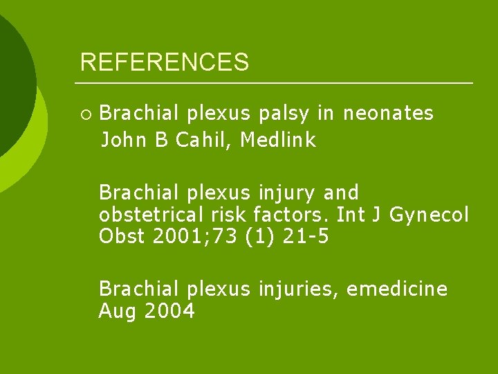 REFERENCES ¡ Brachial plexus palsy in neonates John B Cahil, Medlink Brachial plexus injury