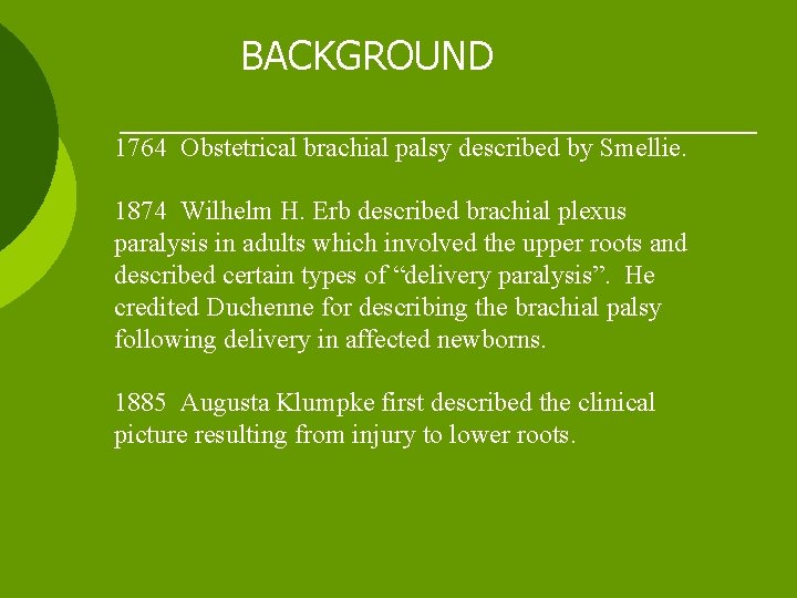 BACKGROUND 1764 Obstetrical brachial palsy described by Smellie. 1874 Wilhelm H. Erb described brachial