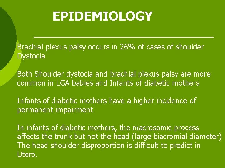 EPIDEMIOLOGY Brachial plexus palsy occurs in 26% of cases of shoulder Dystocia Both Shoulder
