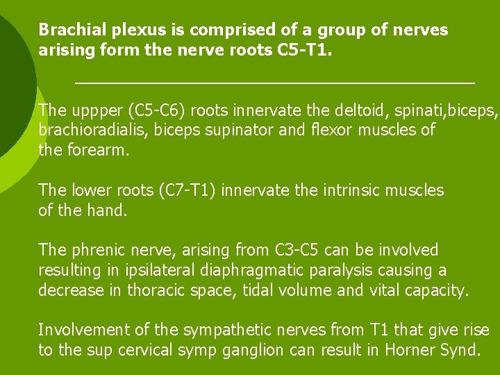 Brachial plexus is comprised of a group of nerves arising form the nerve roots