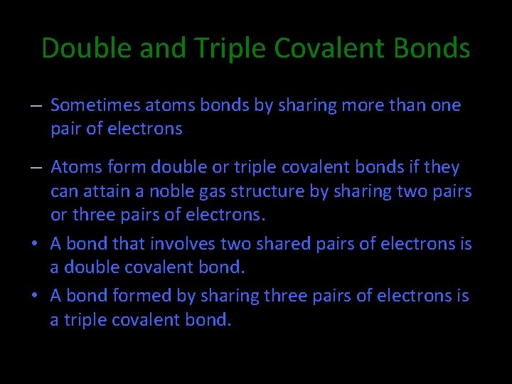 Double and Triple Covalent Bonds – Sometimes atoms bonds by sharing more than one