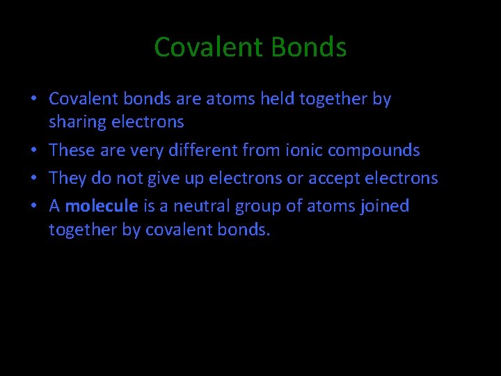 Covalent Bonds • Covalent bonds are atoms held together by sharing electrons • These
