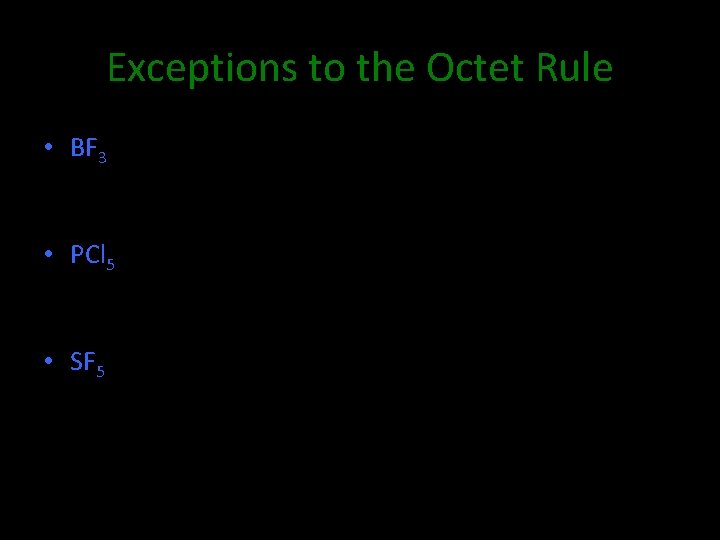 Exceptions to the Octet Rule • BF 3 • PCl 5 • SF 5