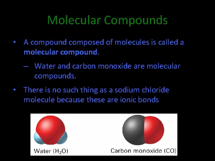 Molecular Compounds • A compound composed of molecules is called a molecular compound. –
