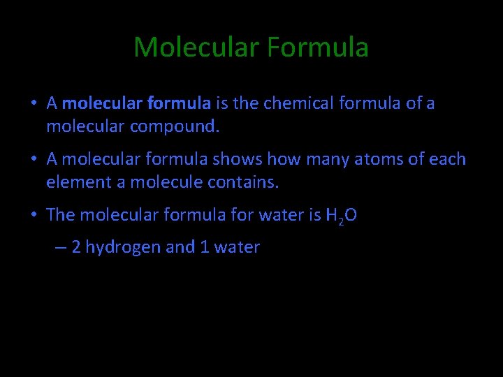 Molecular Formula • A molecular formula is the chemical formula of a molecular compound.