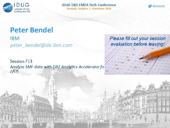 Peter Bendel IBM peter_bendel@de. ibm. com Session F 13 Analyze SMF data with DB Peter Bendel IBM peter_bendel@de. ibm. com Session F 13 Analyze SMF data with DB