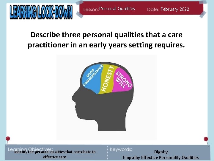 Personal Qualities February 2022 Describe three personal qualities that a care practitioner in an