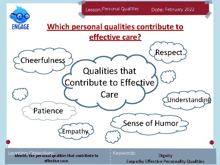 Personal Qualities February 2022 Which personal qualities contribute to effective care? Cheerfulness Respect Qualities