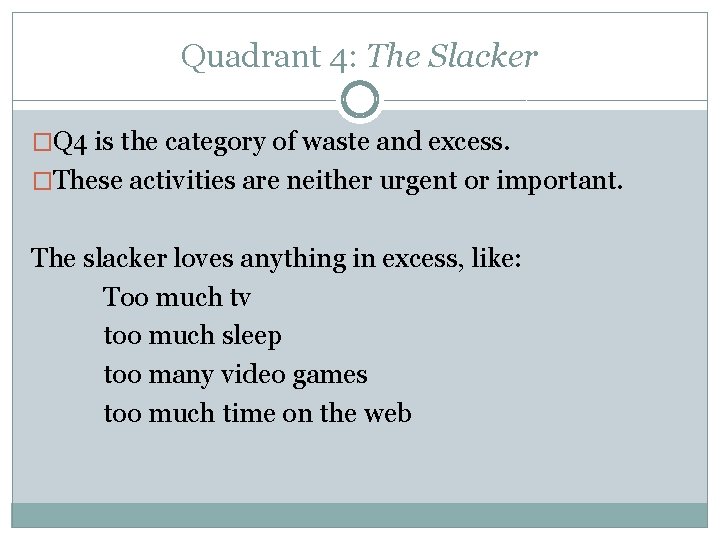 Quadrant 4: The Slacker �Q 4 is the category of waste and excess. �These