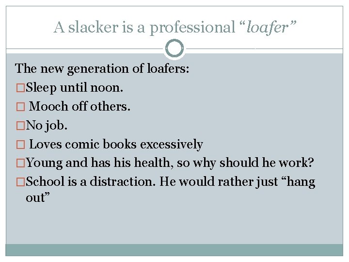 A slacker is a professional “loafer” The new generation of loafers: �Sleep until noon.