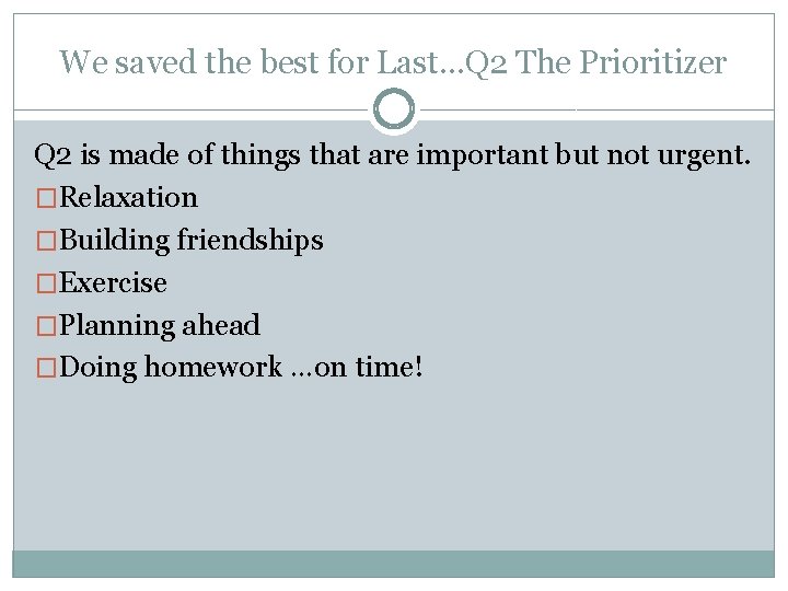 We saved the best for Last…Q 2 The Prioritizer Q 2 is made of