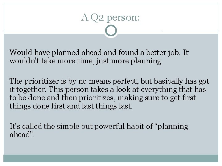 A Q 2 person: Would have planned ahead and found a better job. It