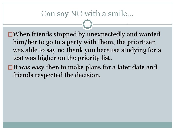 Can say NO with a smile… �When friends stopped by unexpectedly and wanted him/her