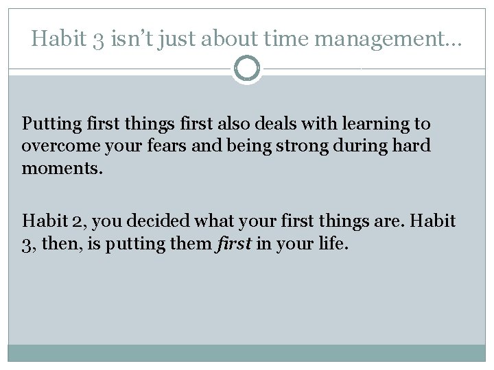 Habit 3 isn’t just about time management… Putting first things first also deals with