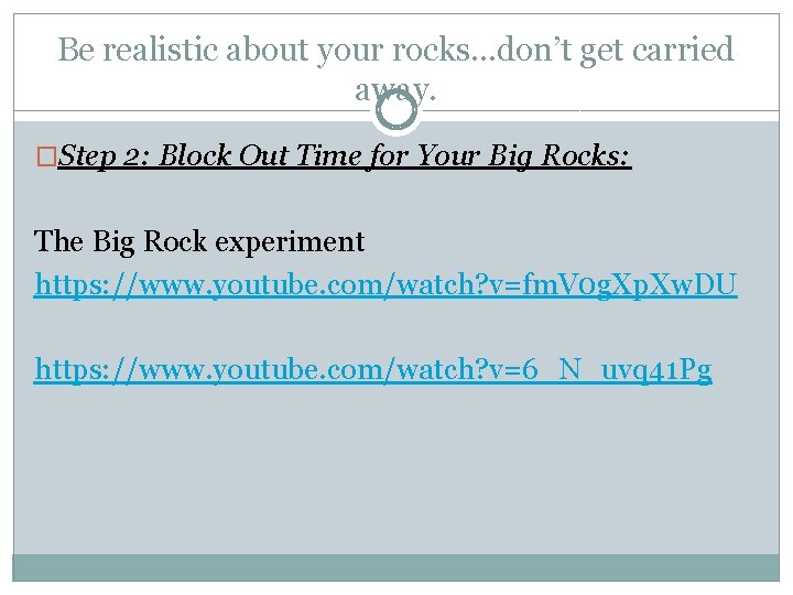 Be realistic about your rocks…don’t get carried away. �Step 2: Block Out Time for