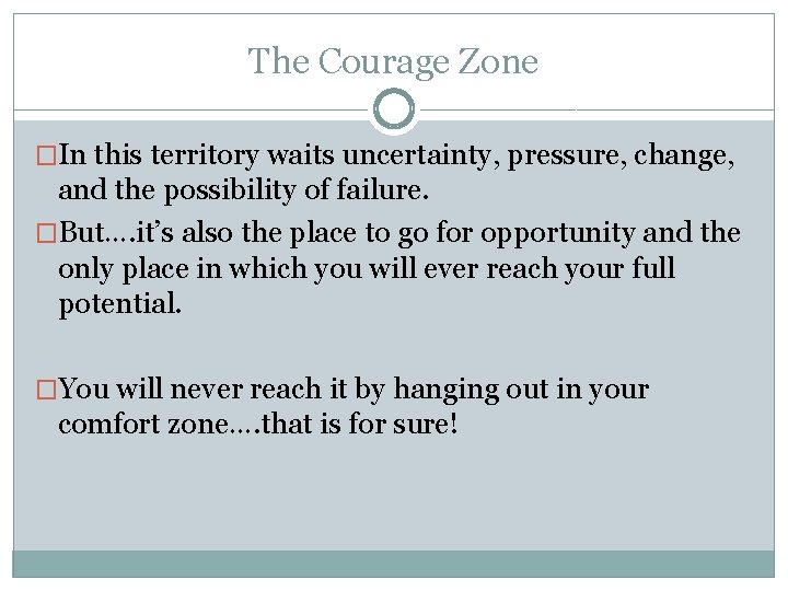 The Courage Zone �In this territory waits uncertainty, pressure, change, and the possibility of