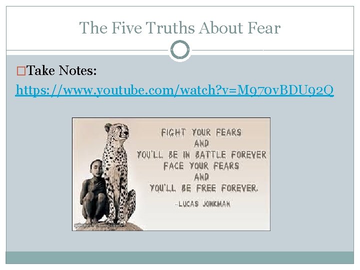 The Five Truths About Fear �Take Notes: https: //www. youtube. com/watch? v=M 970 v.