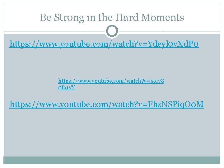 Be Strong in the Hard Moments https: //www. youtube. com/watch? v=Ydeyl 0 v. Xd.