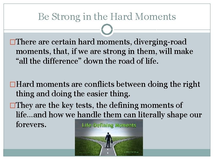 Be Strong in the Hard Moments �There are certain hard moments, diverging-road moments, that,