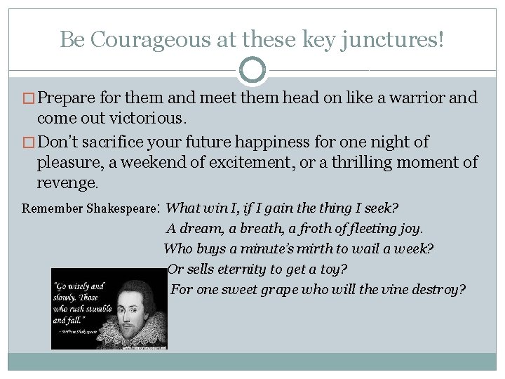 Be Courageous at these key junctures! � Prepare for them and meet them head