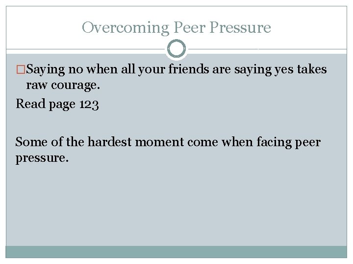 Overcoming Peer Pressure �Saying no when all your friends are saying yes takes raw