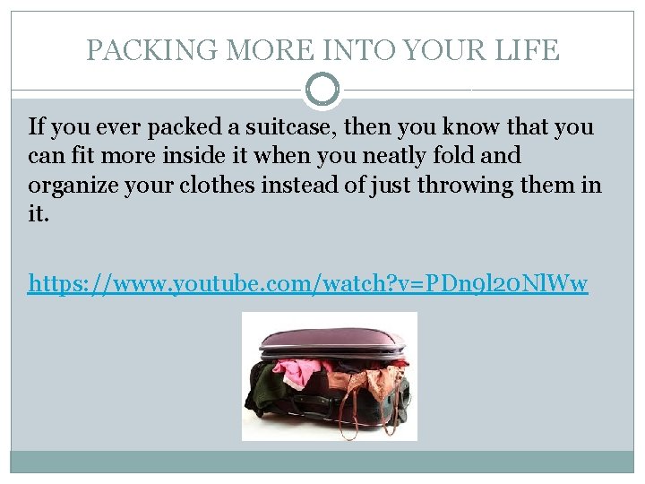 PACKING MORE INTO YOUR LIFE If you ever packed a suitcase, then you know