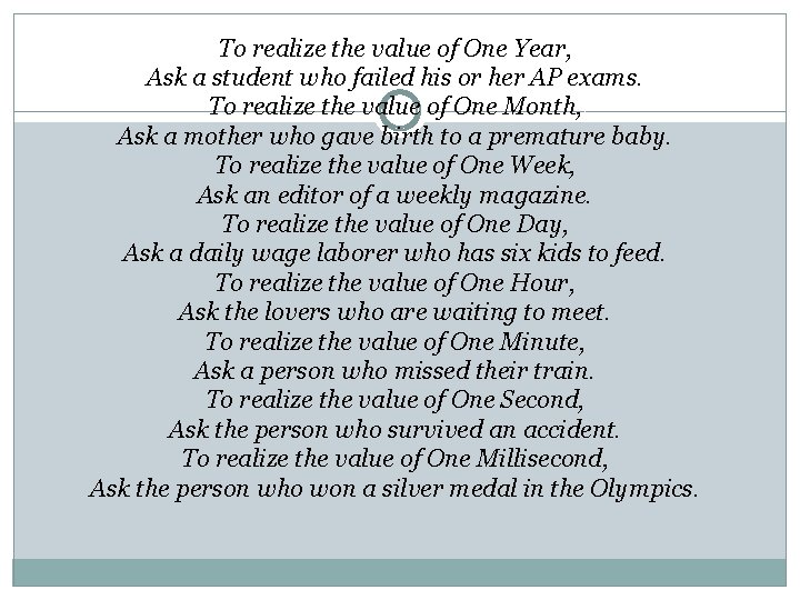 To realize the value of One Year, Ask a student who failed his or