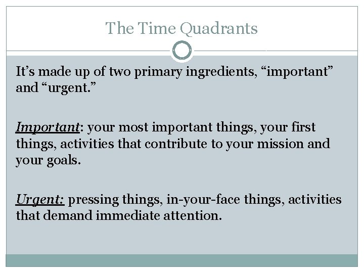 The Time Quadrants It’s made up of two primary ingredients, “important” and “urgent. ”