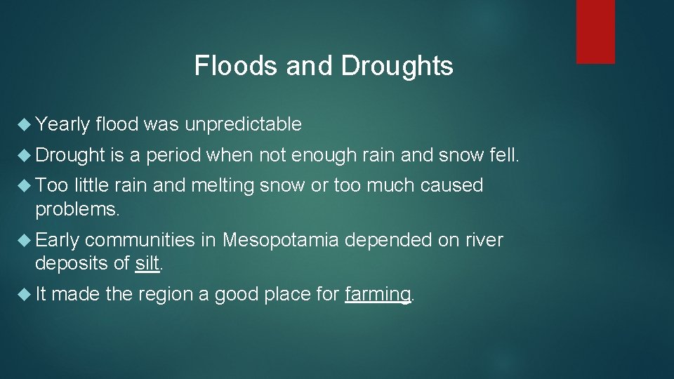 Floods and Droughts Yearly flood was unpredictable Drought is a period when not enough