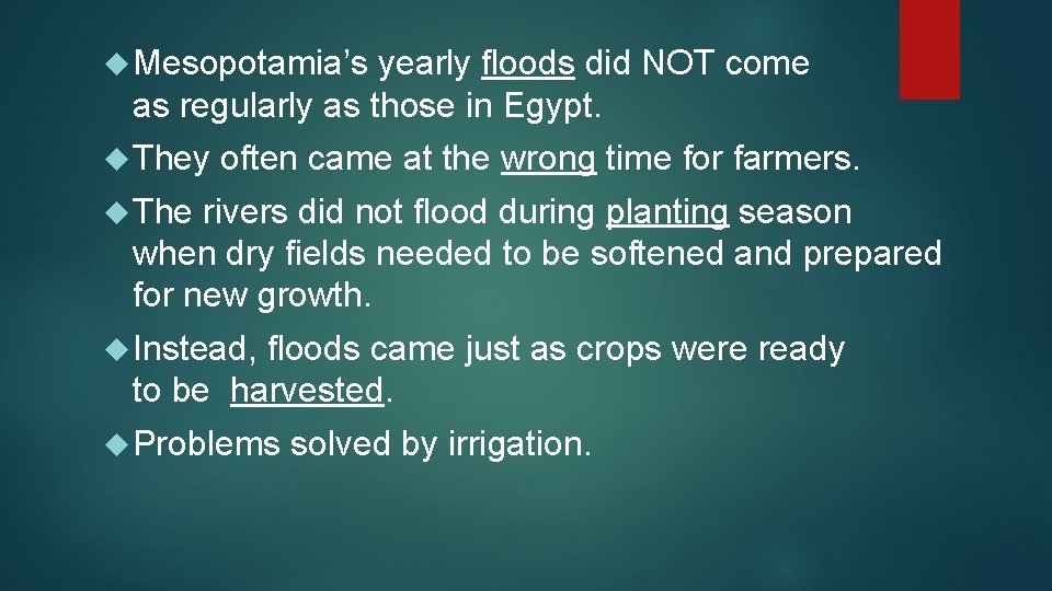  Mesopotamia’s yearly floods did NOT come as regularly as those in Egypt. They