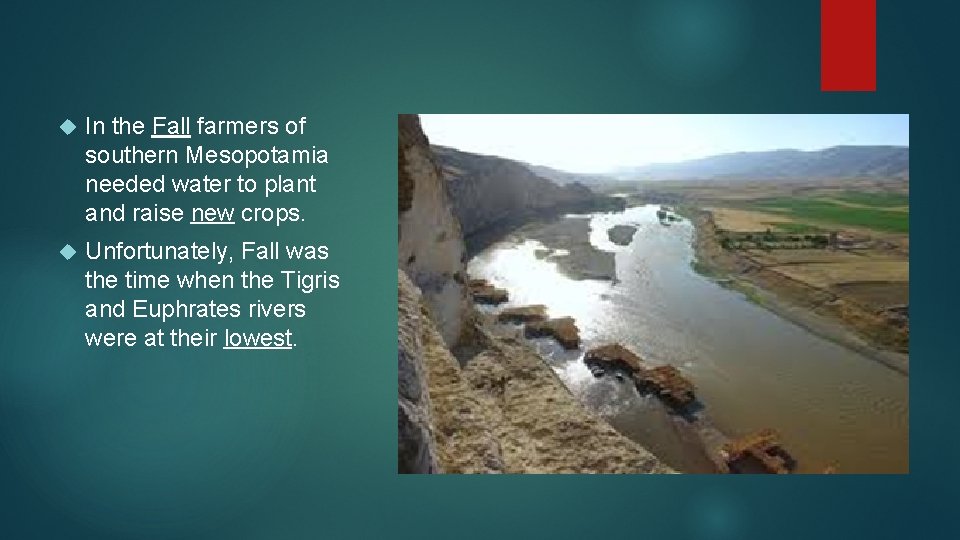  In the Fall farmers of southern Mesopotamia needed water to plant and raise