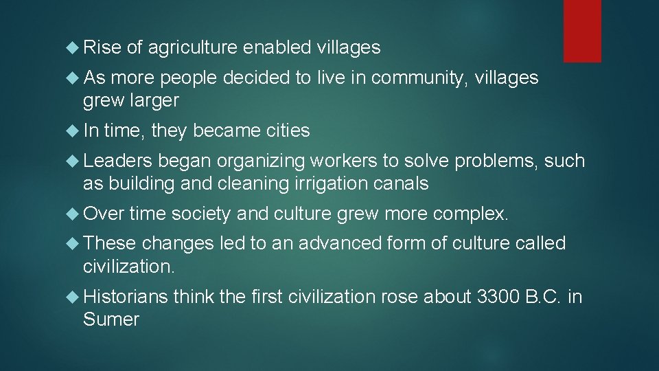  Rise of agriculture enabled villages As more people decided to live in community,