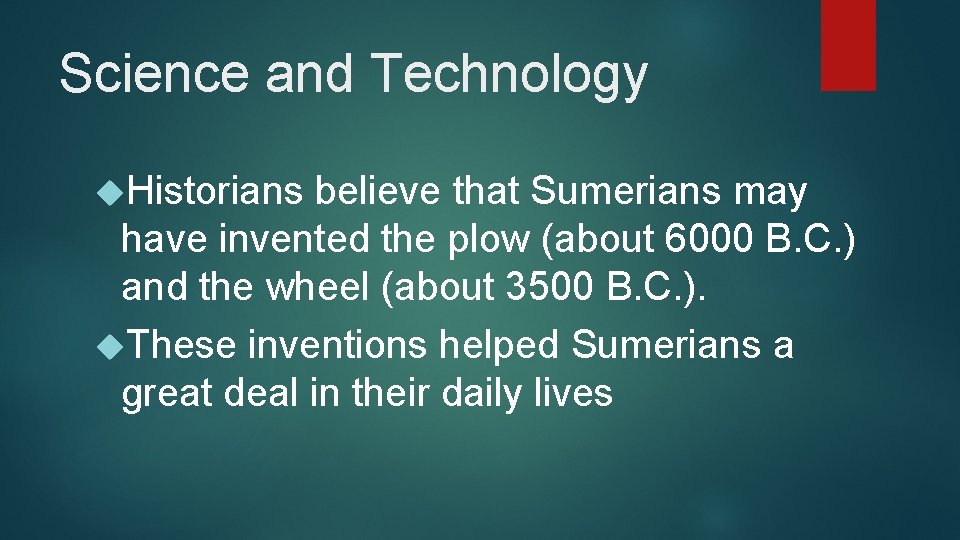 Science and Technology Historians believe that Sumerians may have invented the plow (about 6000