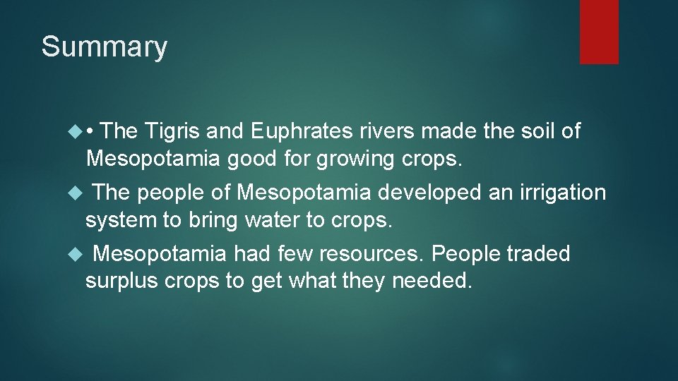 Summary • The Tigris and Euphrates rivers made the soil of Mesopotamia good for