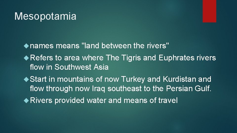Mesopotamia names means "land between the rivers" Refers to area where The Tigris and