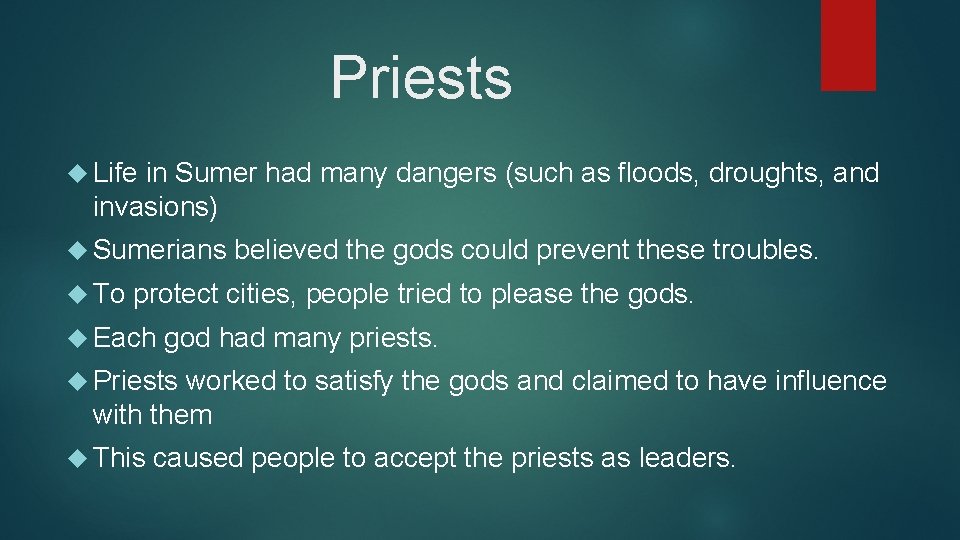 Priests Life in Sumer had many dangers (such as floods, droughts, and invasions) Sumerians